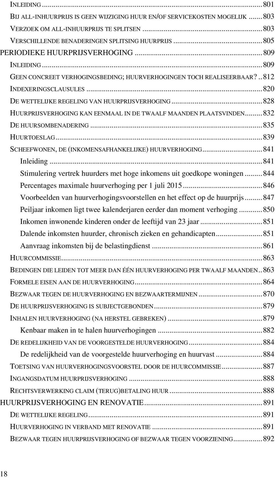 .. 820 DE WETTELIJKE REGELING VAN HUURPRIJSVERHOGING... 828 HUURPRIJSVERHOGING KAN EENMAAL IN DE TWAALF MAANDEN PLAATSVINDEN... 832 DE HUURSOMBENADERING... 835 HUURTOESLAG.