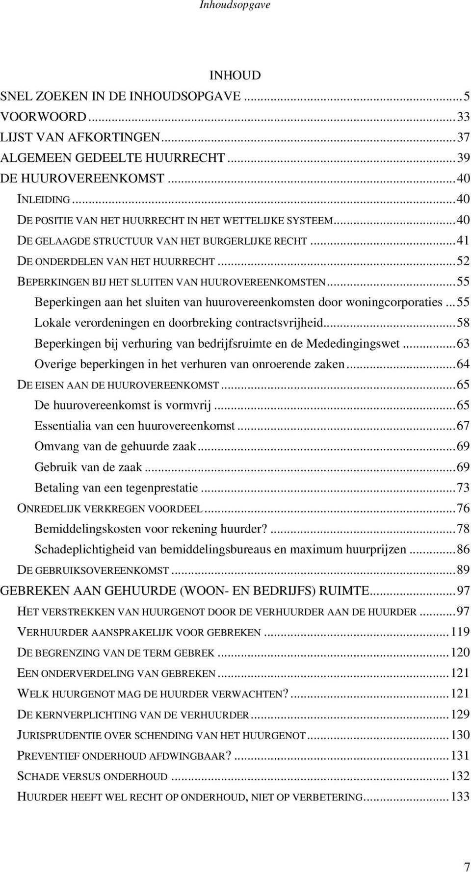 .. 52 BEPERKINGEN BIJ HET SLUITEN VAN HUUROVEREENKOMSTEN... 55 Beperkingen aan het sluiten van huurovereenkomsten door woningcorporaties... 55 Lokale verordeningen en doorbreking contractsvrijheid.