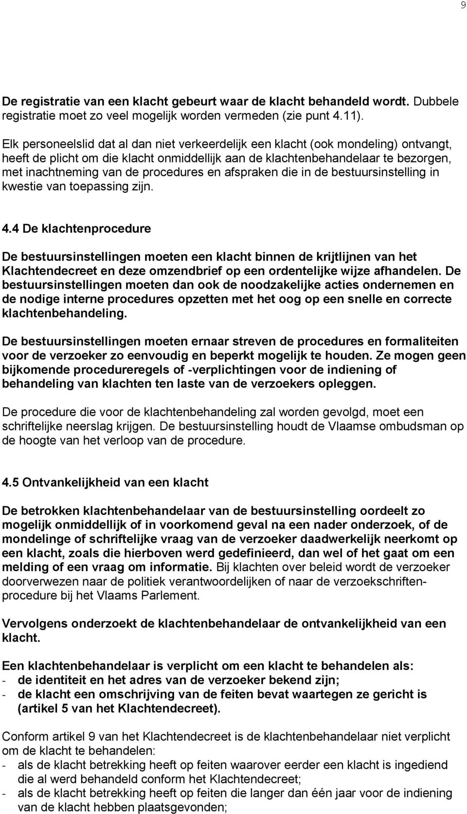 procedures en afspraken die in de bestuursinstelling in kwestie van toepassing zijn. 4.