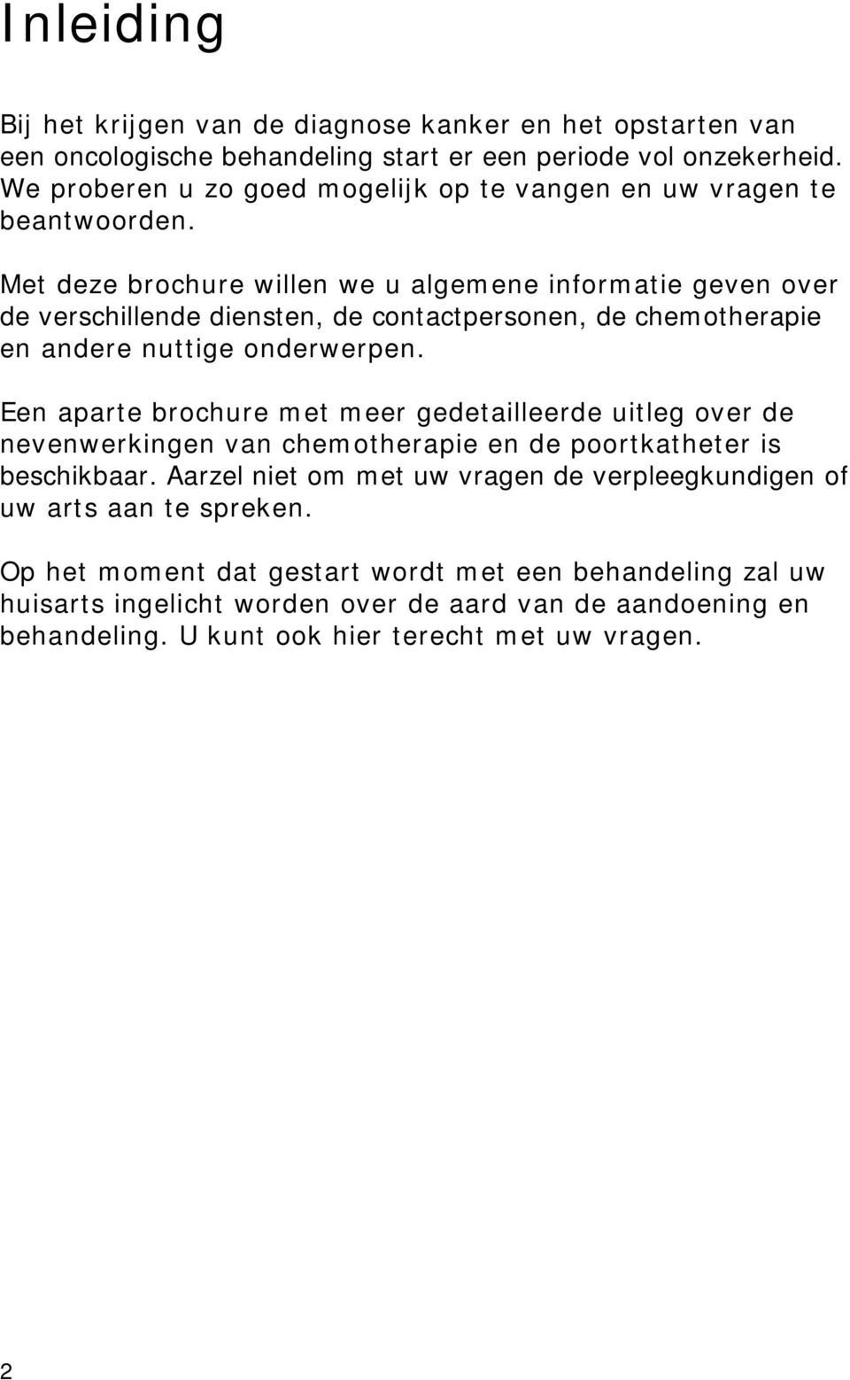 Met deze brochure willen we u algemene informatie geven over de verschillende diensten, de contactpersonen, de chemotherapie en andere nuttige onderwerpen.