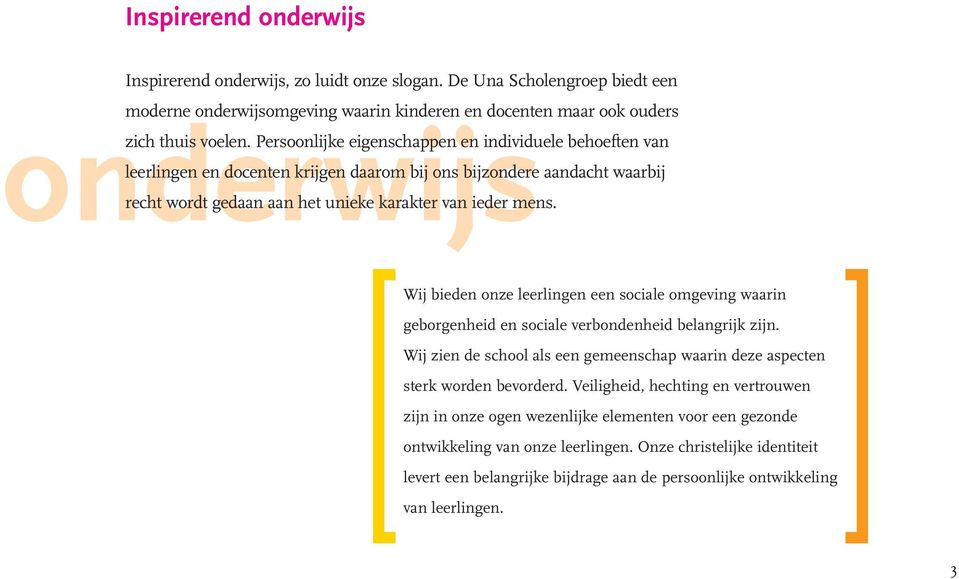 Wij bieden onze leerlingen een sociale omgeving waarin geborgenheid en sociale verbondenheid belangrijk zijn. Wij zien de school als een gemeenschap waarin deze aspecten sterk worden bevorderd.