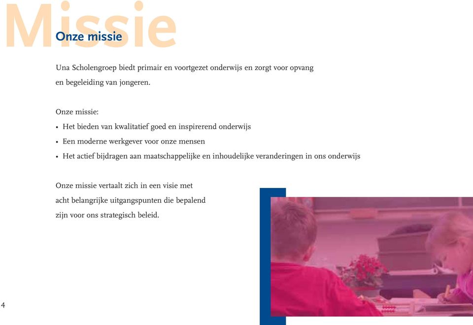 Onze missie: Het bieden van kwalitatief goed en inspirerend onderwijs Een moderne werkgever voor onze mensen