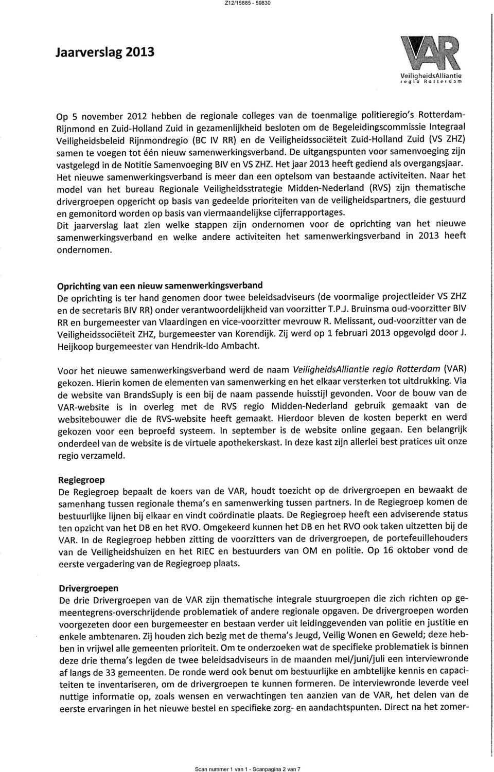 Integraal veiligheidsbeleid Rijnmondregio (Bc IV RR) en de Veiligheidssociëteit Zuid-Holland Zuid (VS ZHZ) samen te voegen tot één nieuw samenwerkingsverband.