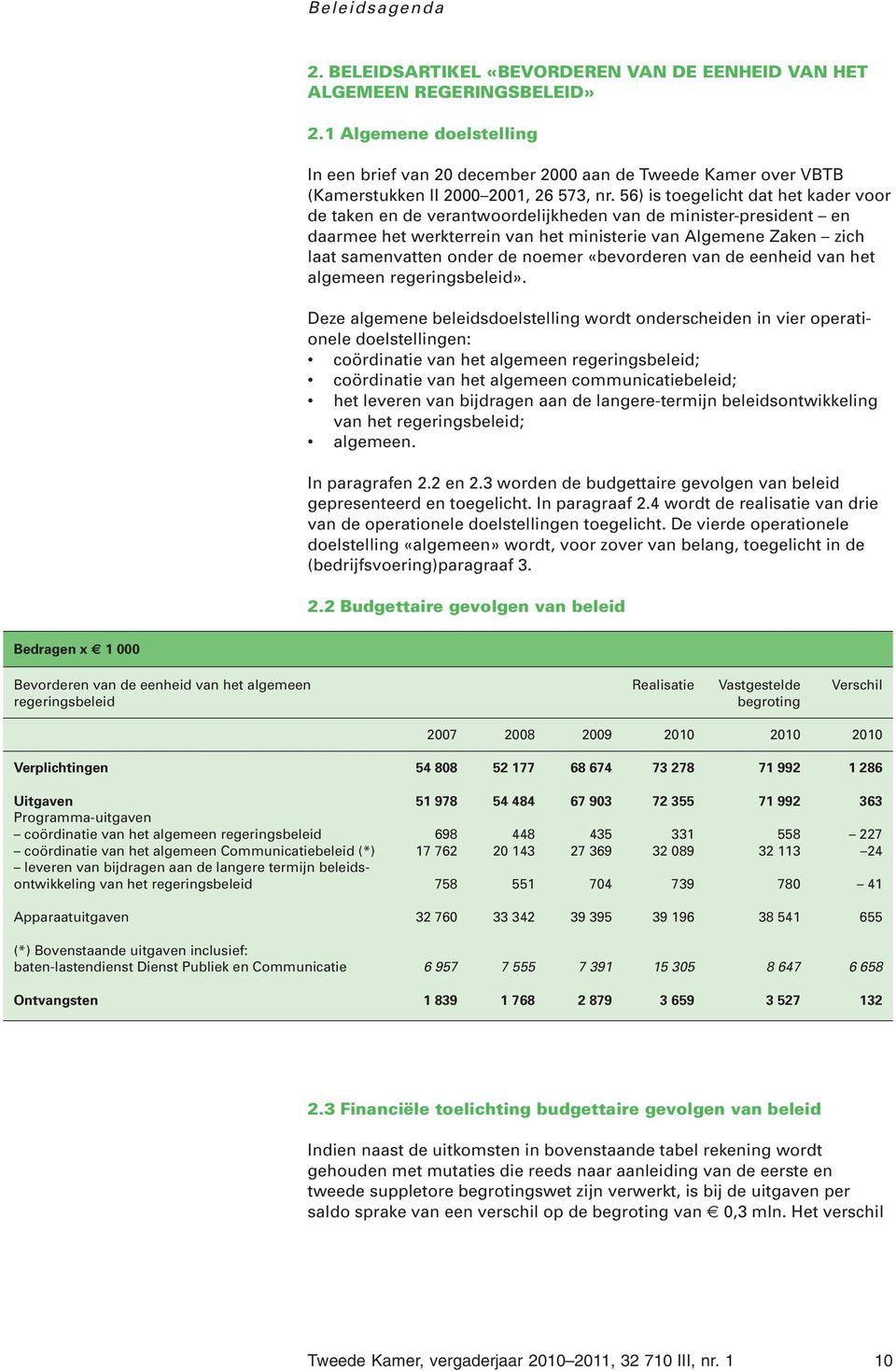 56) is toegelicht dat het kader voor de taken en de verantwoordelijkheden van de minister-president en daarmee het werkterrein van het ministerie van Algemene Zaken zich laat samenvatten onder de