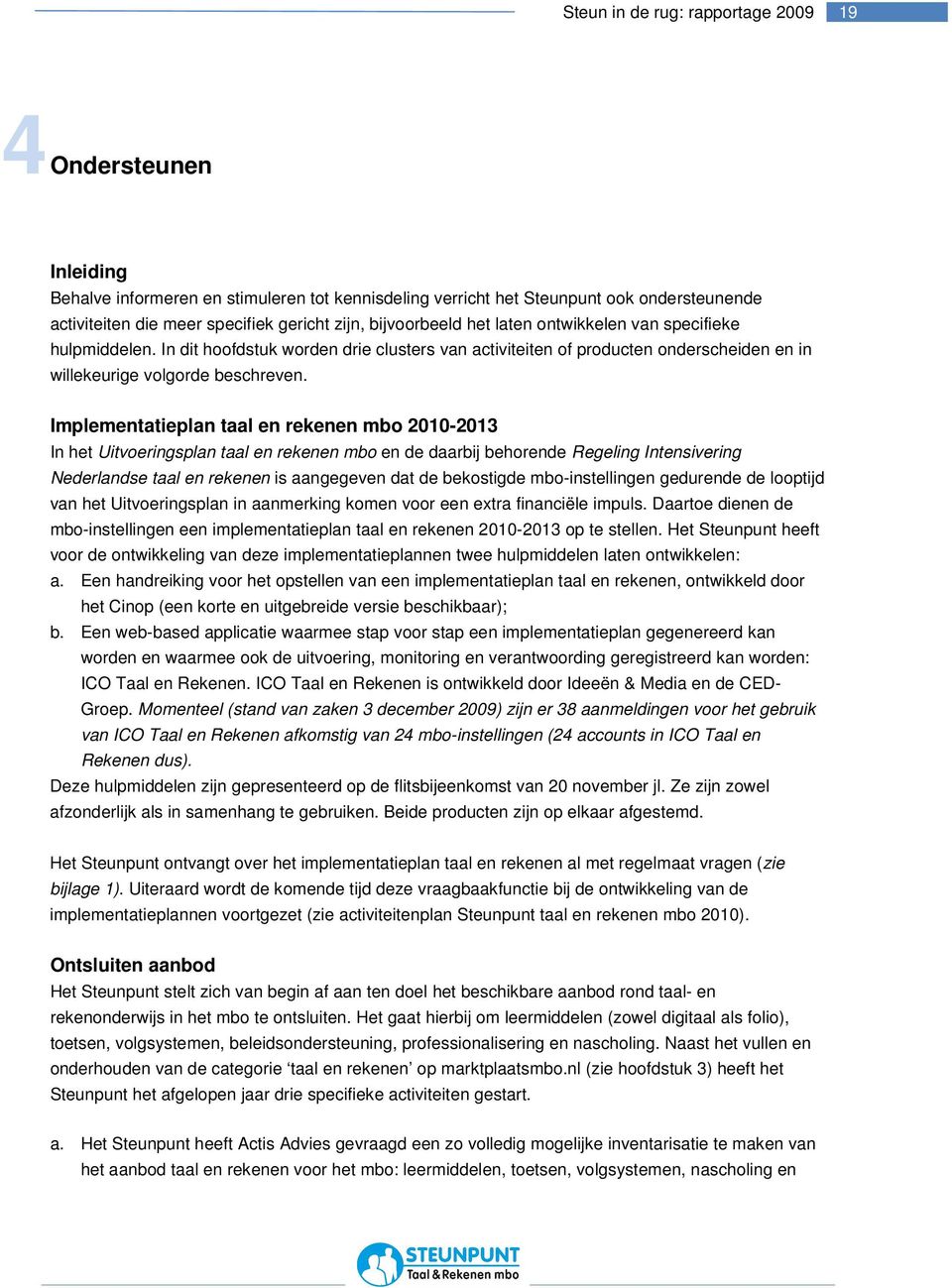 Implementatieplan taal en rekenen mbo 2010-2013 In het Uitvoeringsplan taal en rekenen mbo en de daarbij behorende Regeling Intensivering Nederlandse taal en rekenen is aangegeven dat de bekostigde