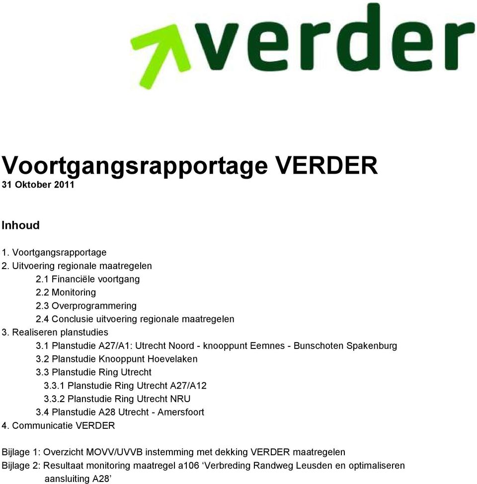 2 Planstudie Knooppunt Hoevelaken 3.3 Planstudie Ring Utrecht 3.3.1 Planstudie Ring Utrecht A27/A12 3.3.2 Planstudie Ring Utrecht NRU 3.