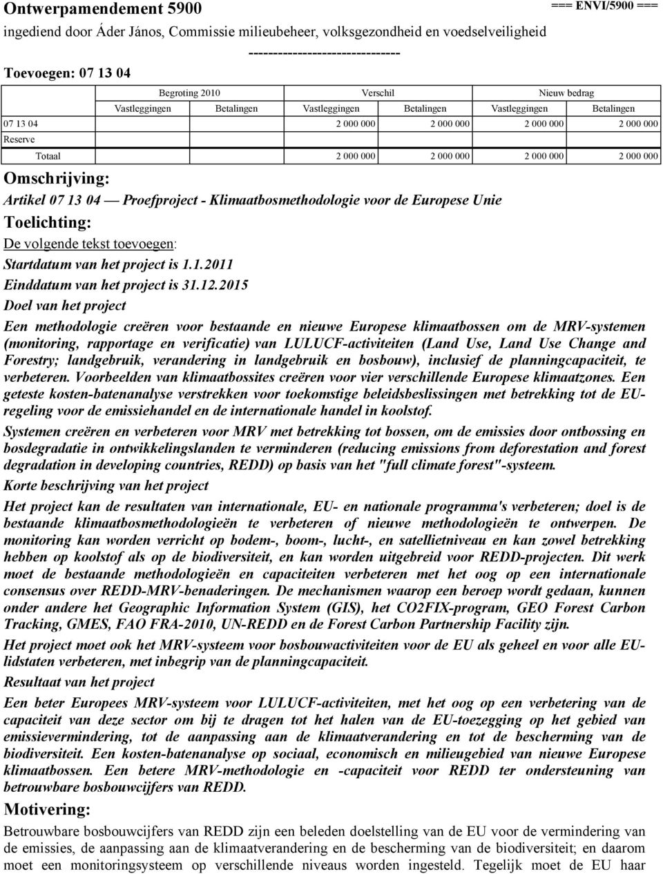 Toelichtig: De volgede tekst toevoege: Startdatum va het project is 1.1.2011 Eiddatum va het project is 31.12.