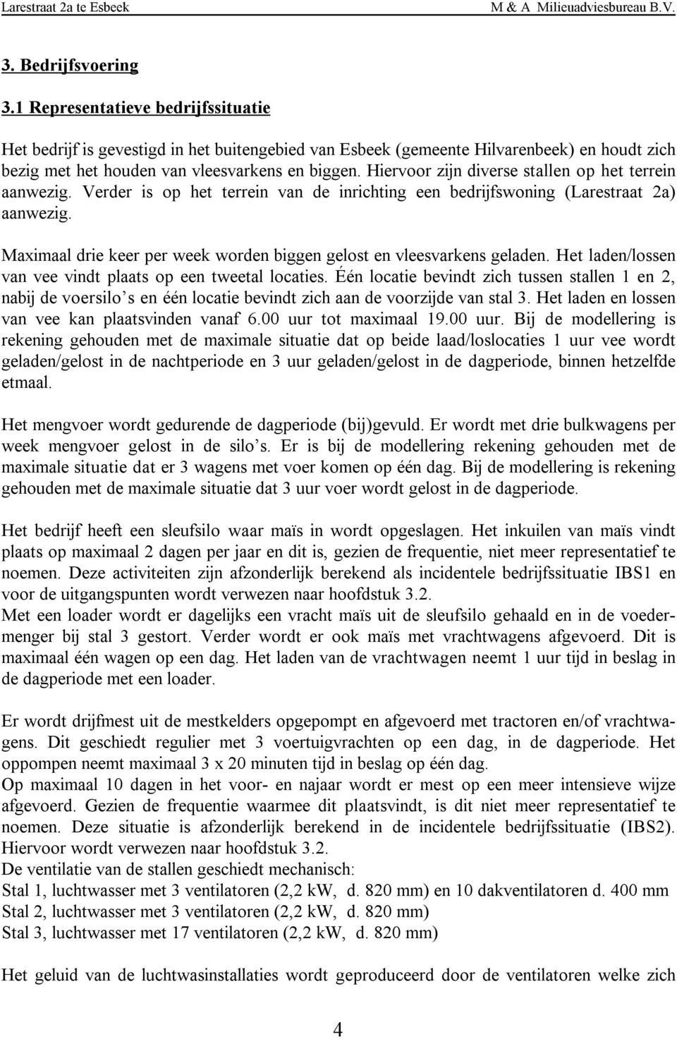 Hiervoor zijn diverse stallen op het terrein aanwezig. Verder is op het terrein van de inrichting een bedrijfswoning (Larestraat 2a) aanwezig.