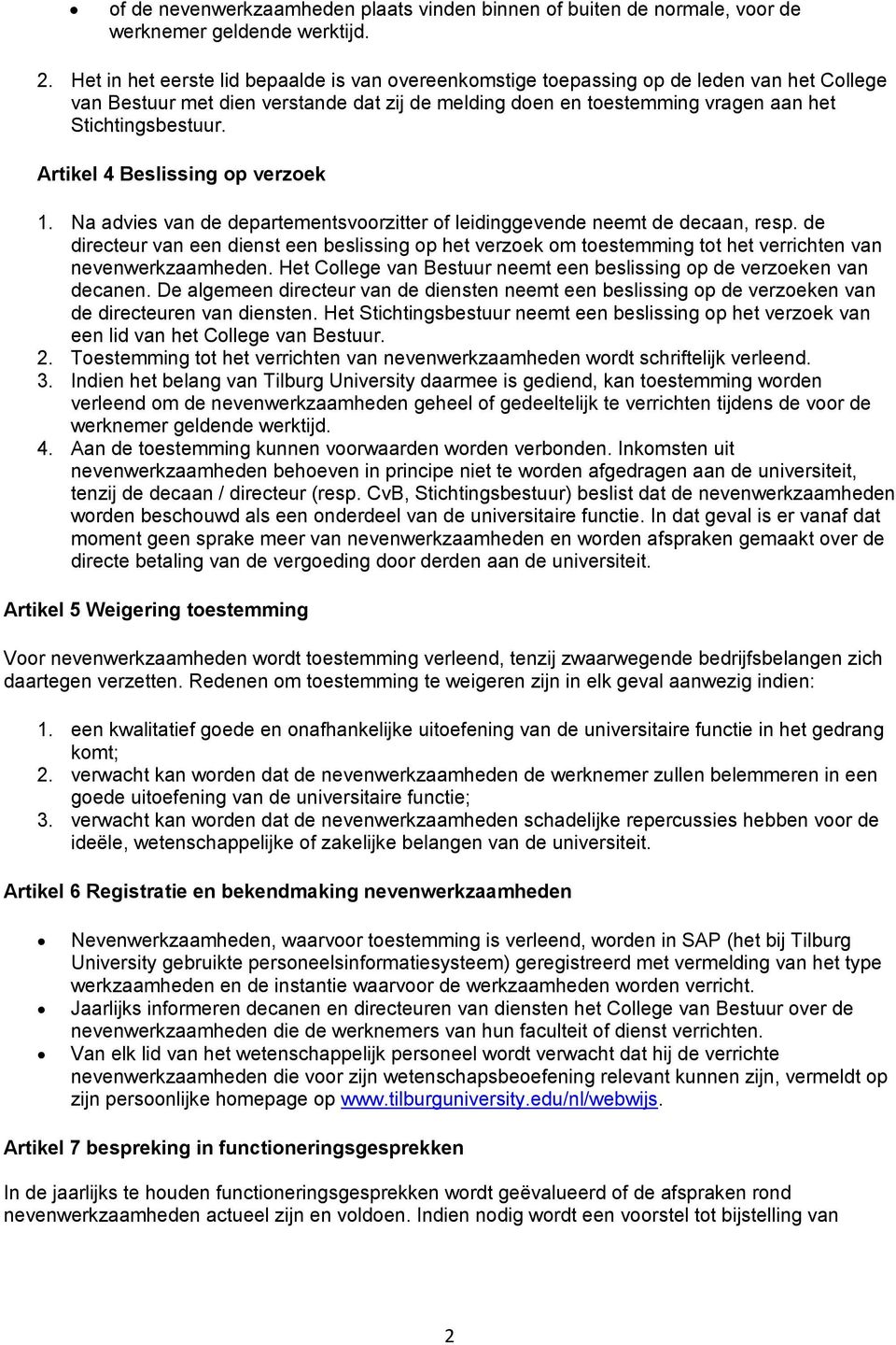 Artikel 4 Beslissing op verzoek 1. Na advies van de departementsvoorzitter of leidinggevende neemt de decaan, resp.