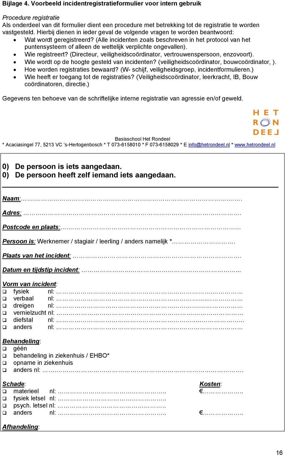 (Alle incidenten zoals beschreven in het protocol van het puntensysteem of alleen de wettelijk verplichte ongevallen). Wie registreert?