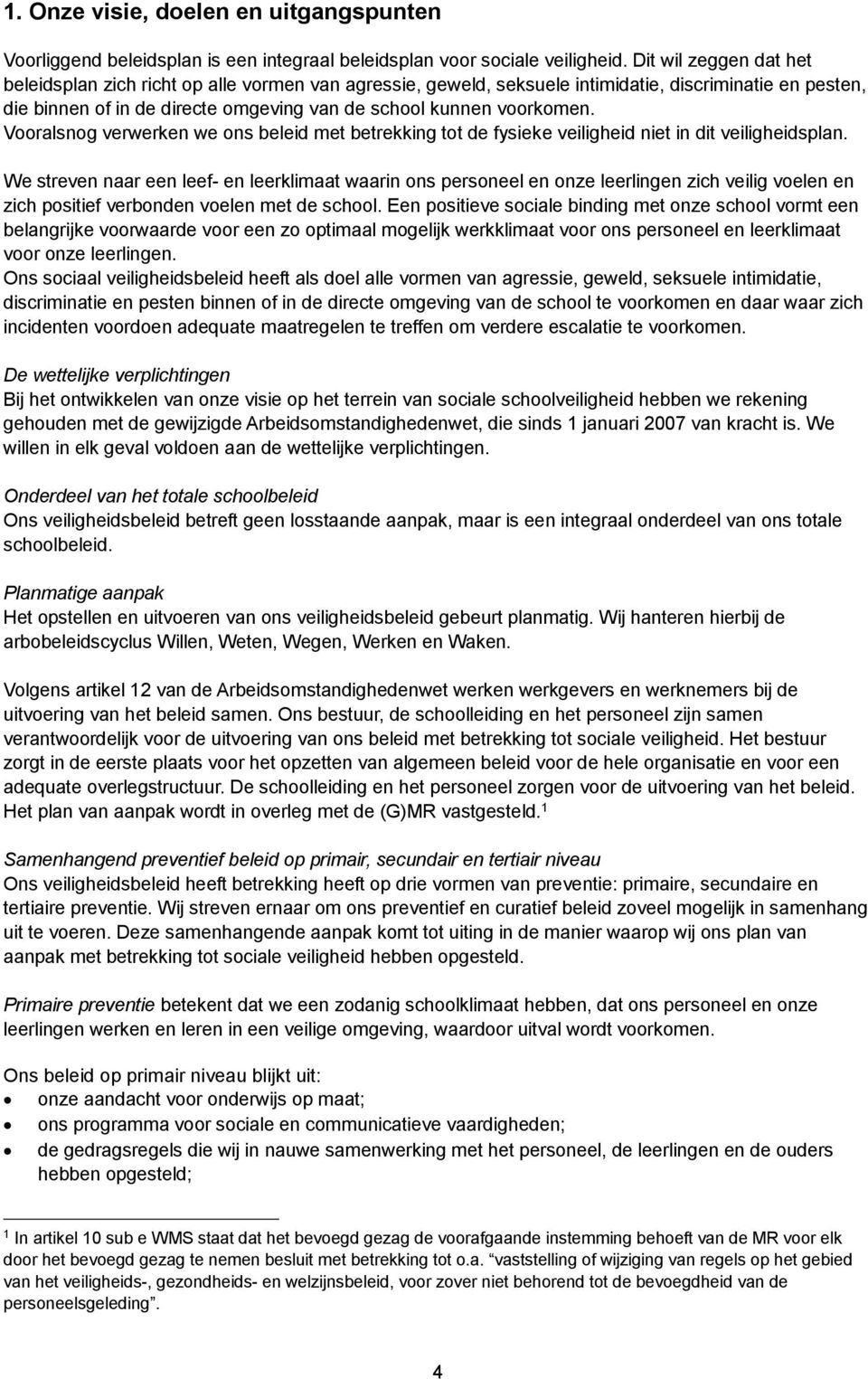 Vooralsnog verwerken we ons beleid met betrekking tot de fysieke veiligheid niet in dit veiligheidsplan.