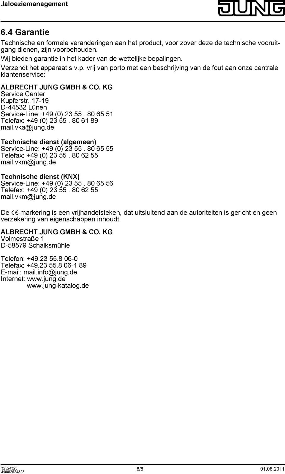 17-19 D-44532 Lünen Service-Line: +49 (0) 23 55. 80 65 51 Telefax: +49 (0) 23 55. 80 61 89 mail.vka@jung.de Technische dienst (algemeen) Service-Line: +49 (0) 23 55. 80 65 55 Telefax: +49 (0) 23 55.