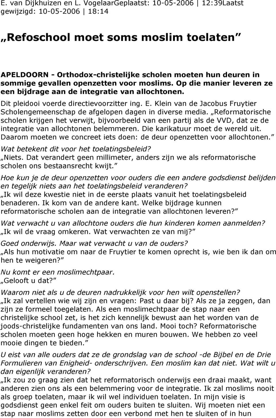 voor moslims. Op die manier leveren ze een bijdrage aan de integratie van allochtonen. Dit pleidooi voerde directievoorzitter ing. E.