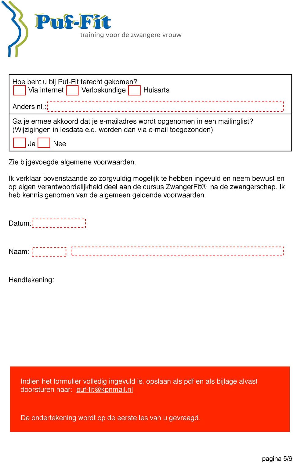 Ik verklaar bovenstaande zo zorgvuldig mogelijk te hebben ingevuld en neem bewust en op eigen verantwoordelijkheid deel aan de cursus ZwangerFit na de zwangerschap.