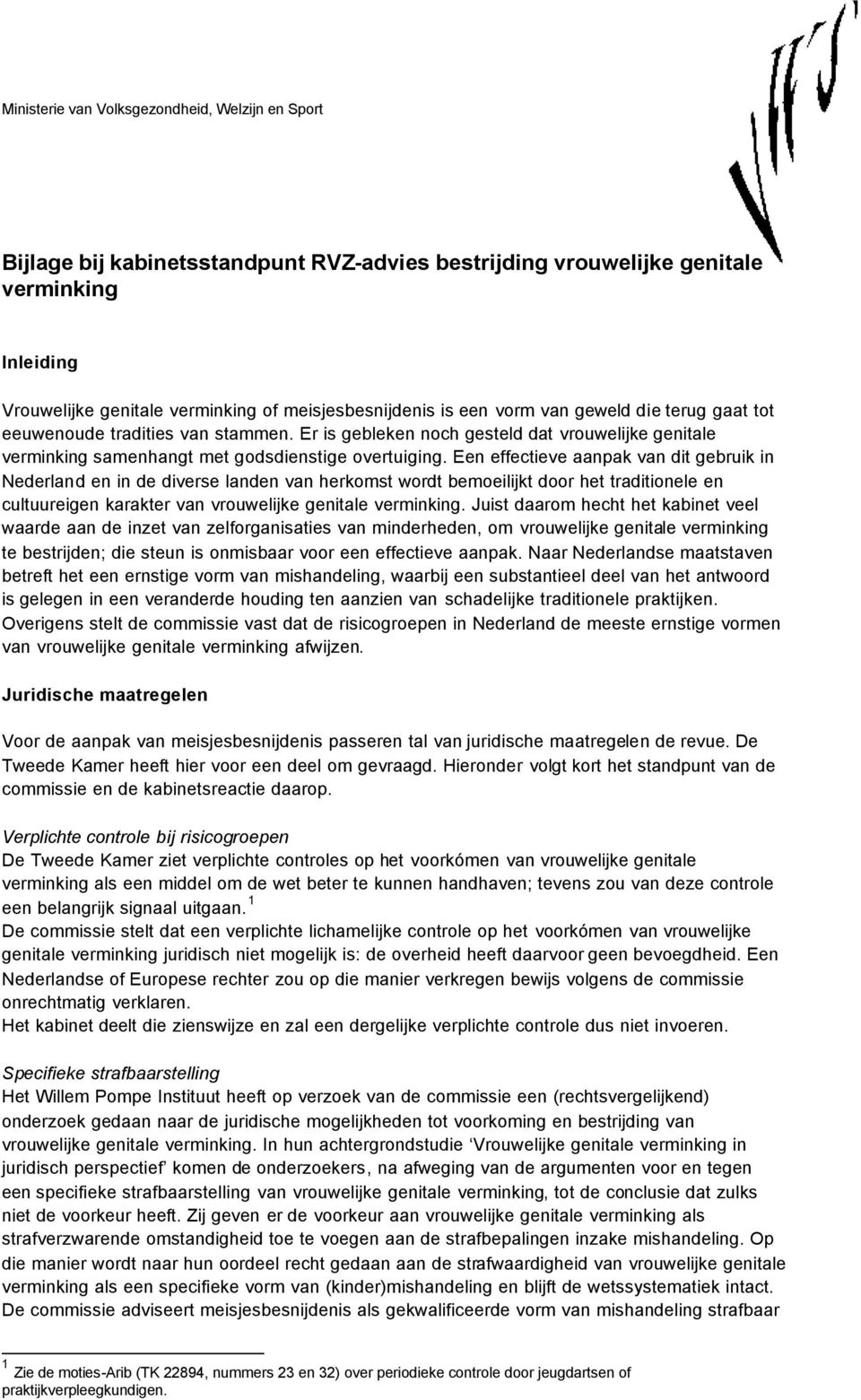 Een effectieve aanpak van dit gebruik in Nederland en in de diverse landen van herkomst wordt bemoeilijkt door het traditionele en cultuureigen karakter van vrouwelijke genitale verminking.