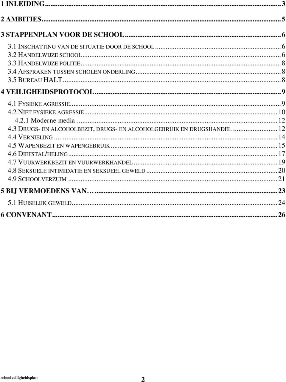 .. 12 4.3 DRUGS- EN ALCOHOLBEZIT, DRUGS- EN ALCOHOLGEBRUIK EN DRUGSHANDEL... 12 4.4 VERNIELING... 14 4.5 WAPENBEZIT EN WAPENGEBRUIK... 15 4.6 DIEFSTAL/HELING... 17 4.