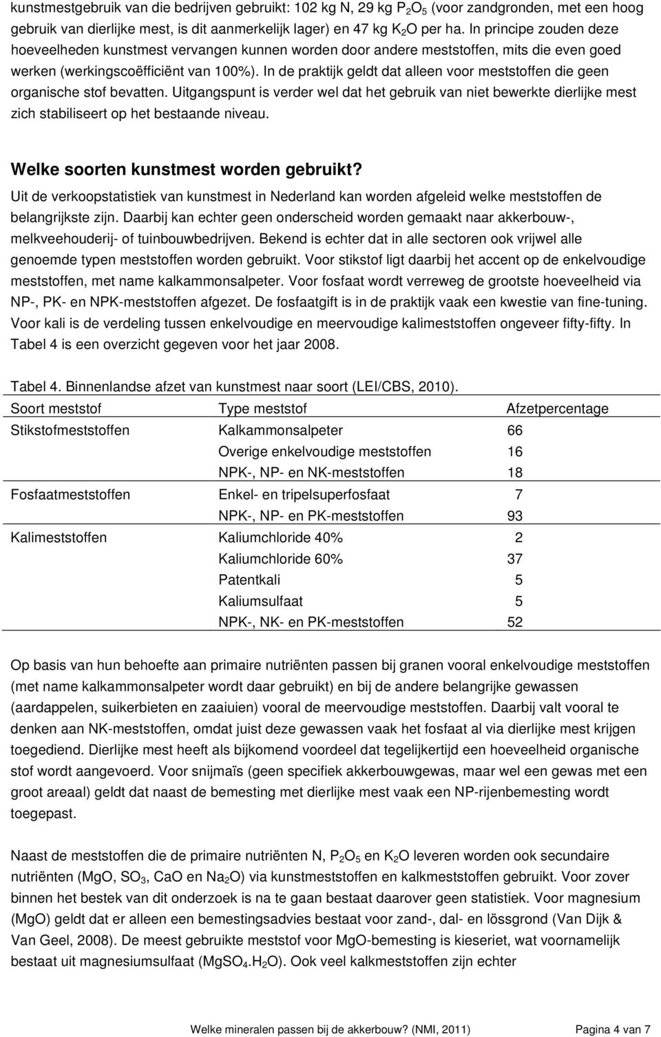 In de praktijk geldt dat alleen voor meststoffen die geen organische stof bevatten.