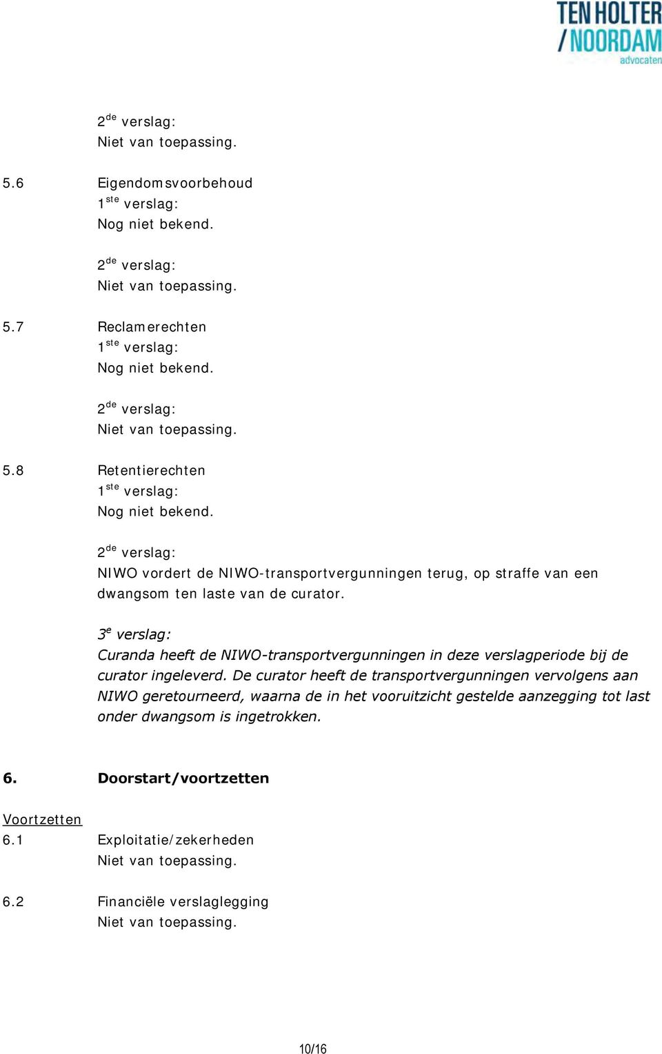 Curanda heeft de NIWO-transportvergunningen in deze verslagperiode bij de curator ingeleverd.