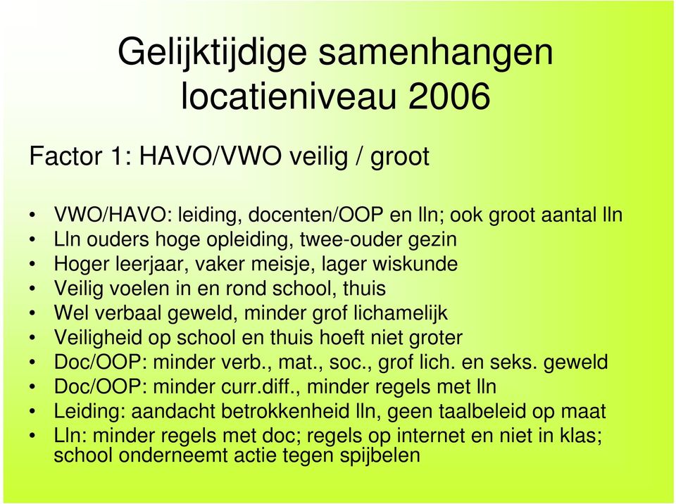 Veiligheid op school en thuis hoeft niet groter Doc/OOP: minder verb., mat., soc., grof lich. en seks. geweld Doc/OOP: minder curr.diff.