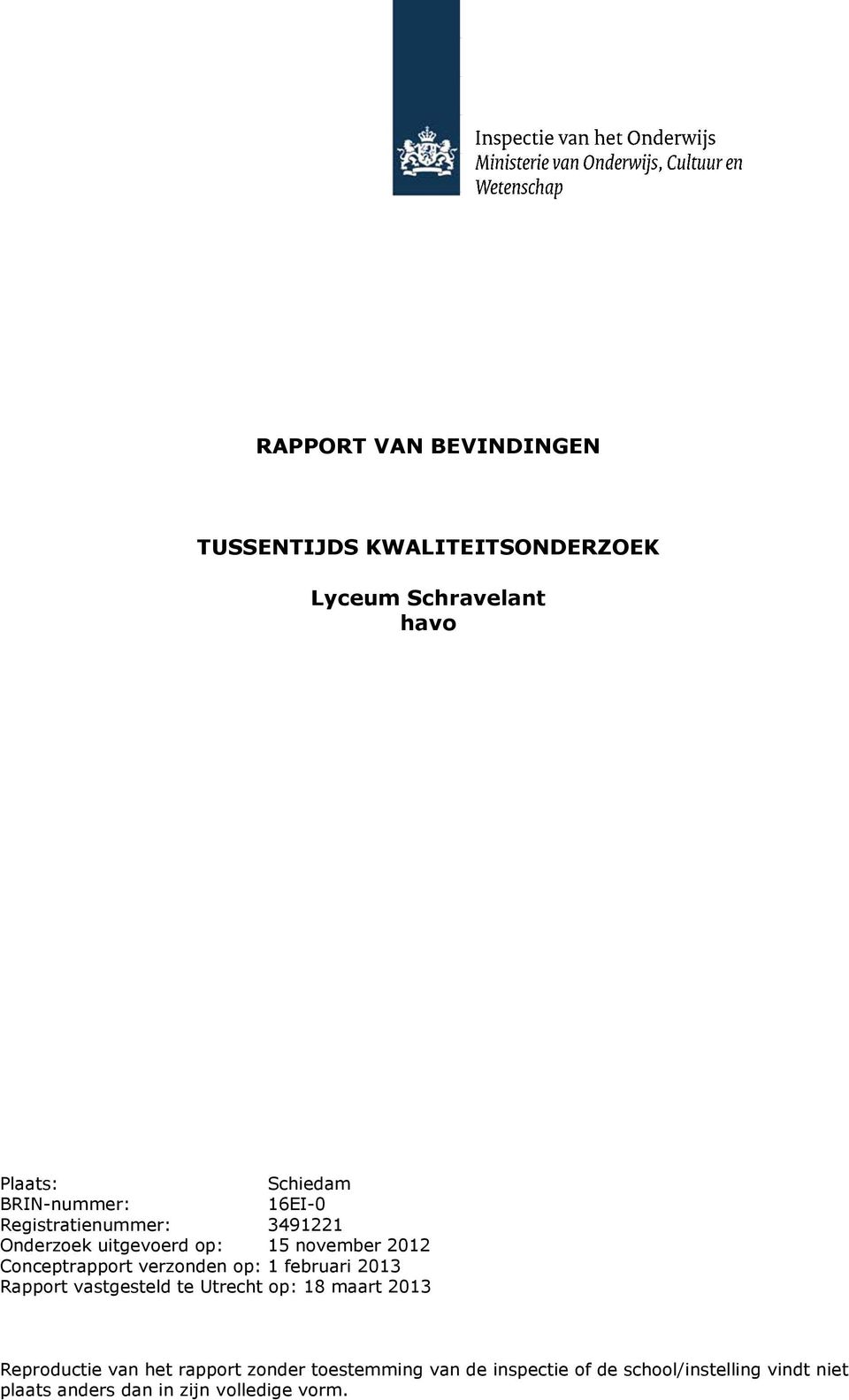 verzonden op: 1 februari 2013 Rapport vastgesteld te Utrecht op: 18 maart 2013 Reproductie van het