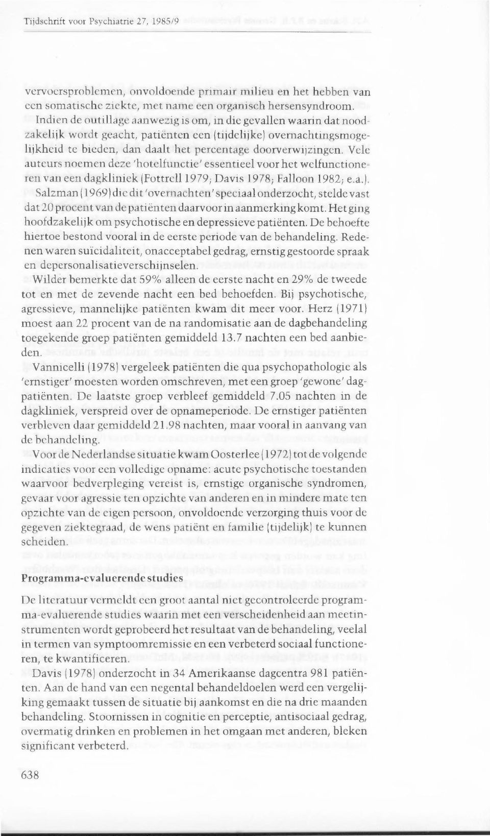 Vele auteurs noemen deze 'hotelfunctie' essentieel voor het welfunctioneren van een dagkliniek (Fottrell 1979 ; Davis 1978 ; Falloon 1982 ; e.a.).