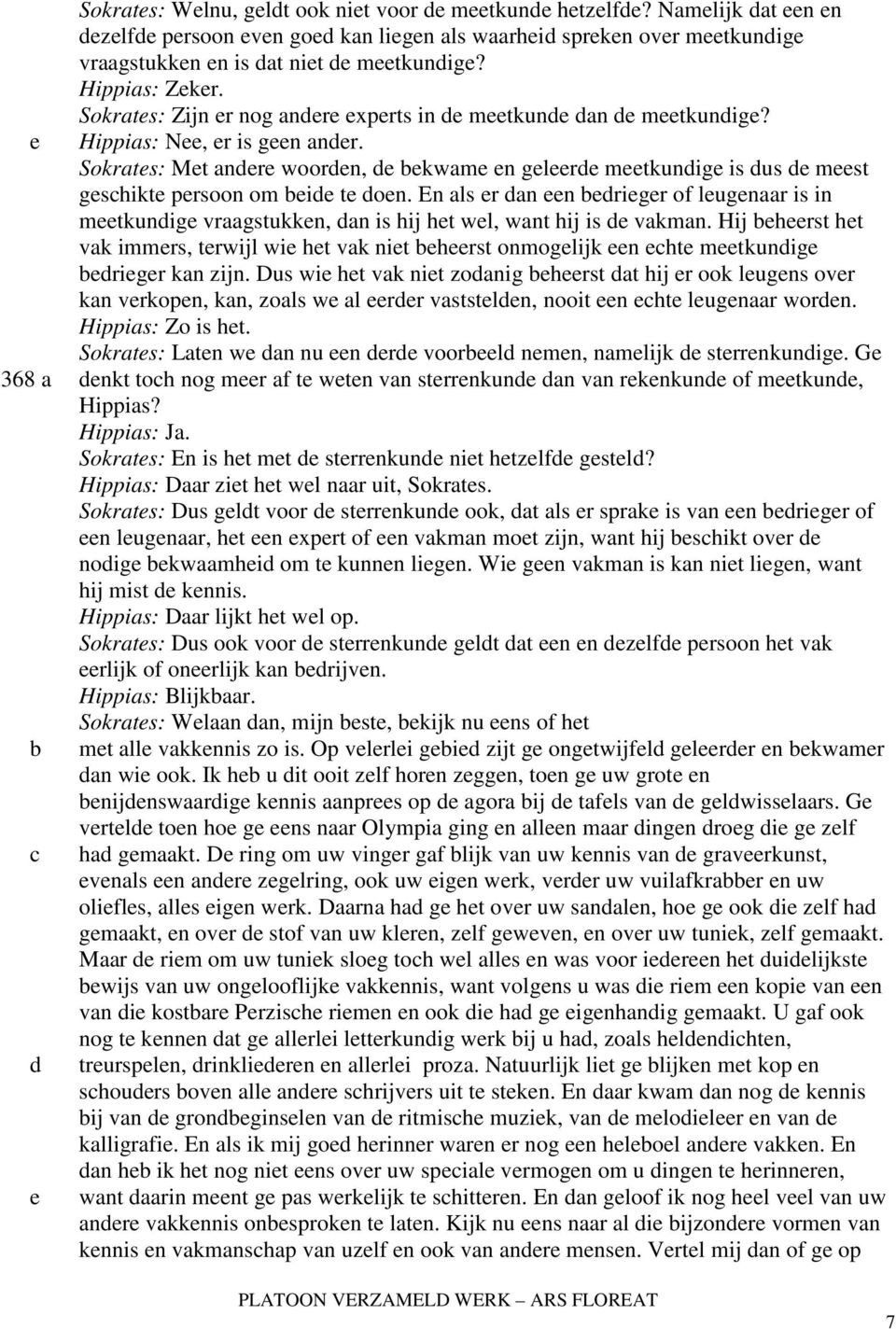 En als r an n rigr of lugnaar is in mtkunig vraagstukkn, an is hij ht wl, want hij is vakman. Hij hrst ht vak immrs, trwijl wi ht vak nit hrst onmoglijk n ht mtkunig rigr kan zijn.