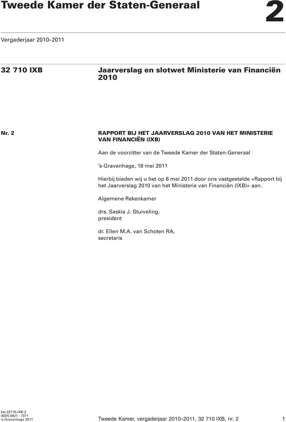 Hierbij bieden wij u het op 6 mei 2011 door ons vastgestelde «Rapport bij het Jaarverslag 2010 van het Ministerie van Financiën (IXB)» aan.