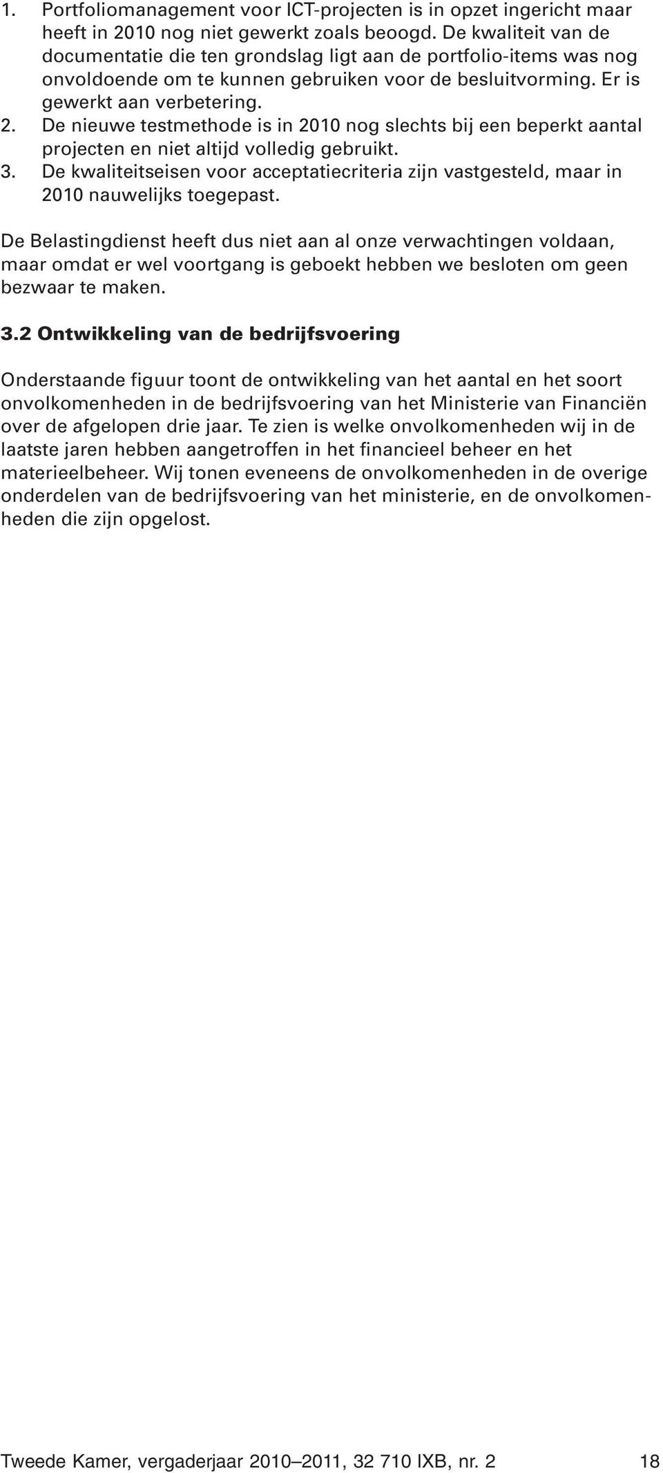 De nieuwe testmethode is in 2010 nog slechts bij een beperkt aantal projecten en niet altijd volledig gebruikt. 3.