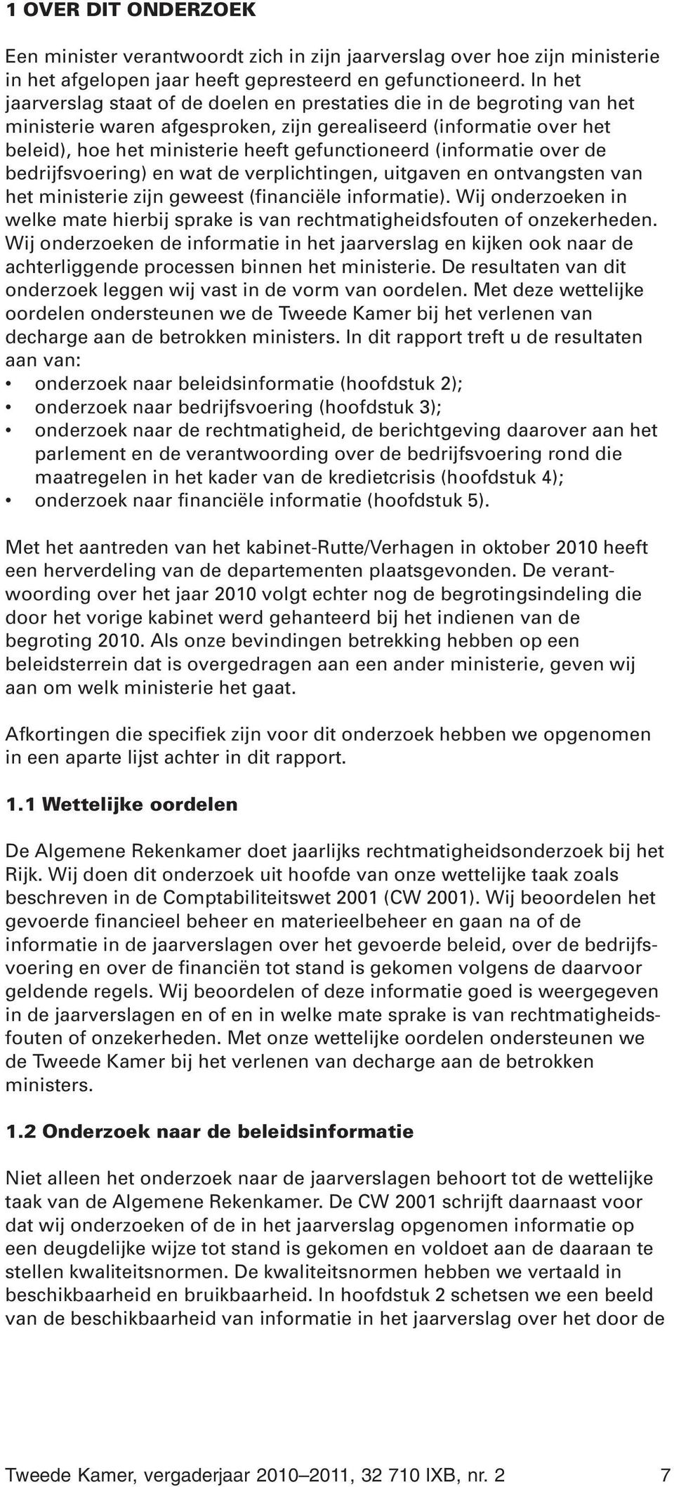 (informatie over de bedrijfsvoering) en wat de verplichtingen, uitgaven en ontvangsten van het ministerie zijn geweest (financiële informatie).