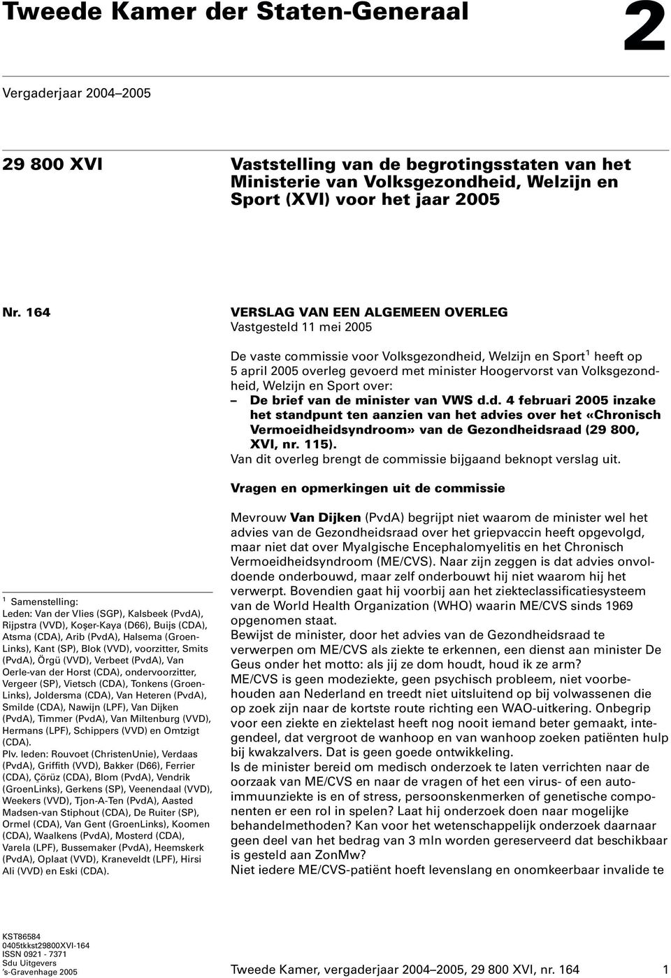 Volksgezondheid, Welzijn en Sport over: De brief van de minister van VWS d.d. 4 februari 2005 inzake het standpunt ten aanzien van het advies over het «Chronisch Vermoeidheidsyndroom» van de Gezondheidsraad (29 800, XVI, nr.