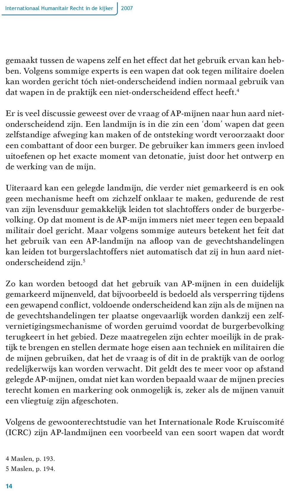 heeft. 4 Er is veel discussie geweest over de vraag of AP-mijnen naar hun aard nietonderscheidend zijn.