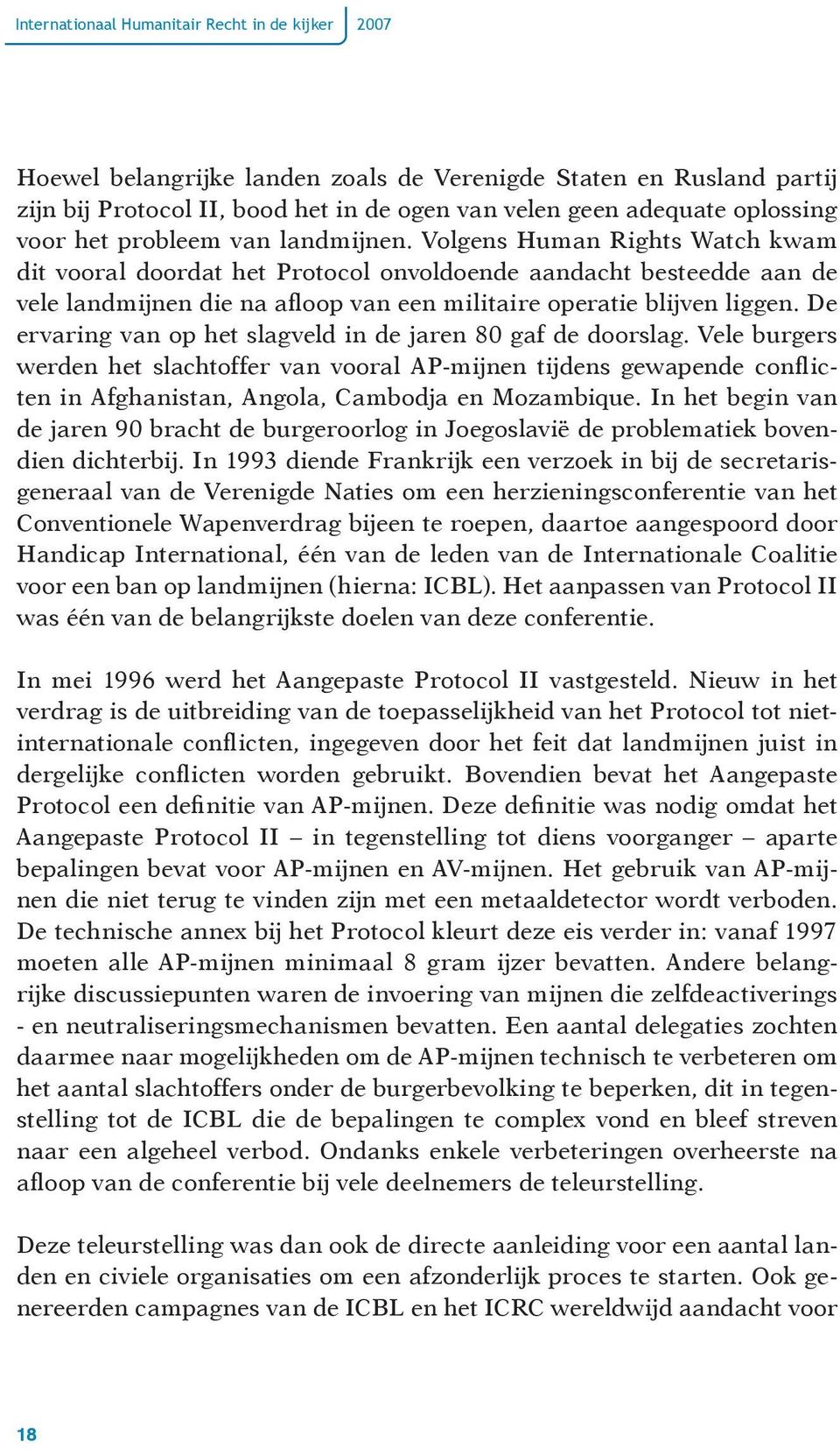 Volgens Human Rights Watch kwam dit vooral doordat het Protocol onvoldoende aandacht besteedde aan de vele landmijnen die na afloop van een militaire operatie blijven liggen.