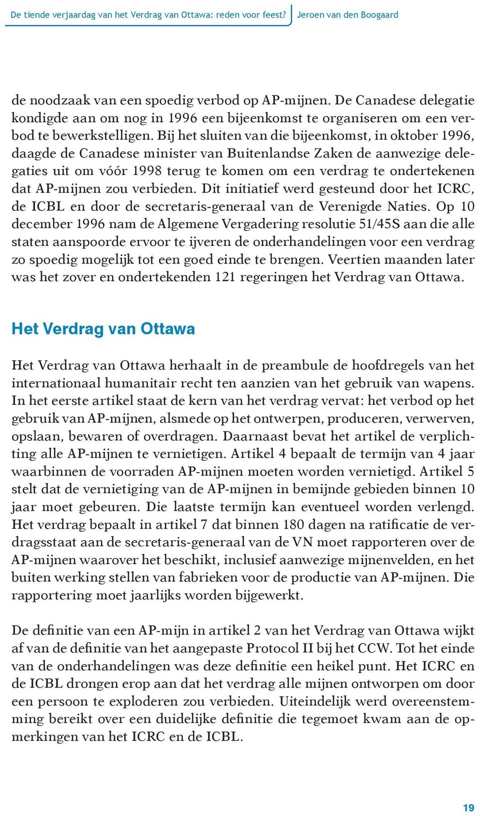 Bij het sluiten van die bijeenkomst, in oktober 1996, daagde de Canadese minister van Buitenlandse Zaken de aanwezige delegaties uit om vóór 1998 terug te komen om een verdrag te ondertekenen dat