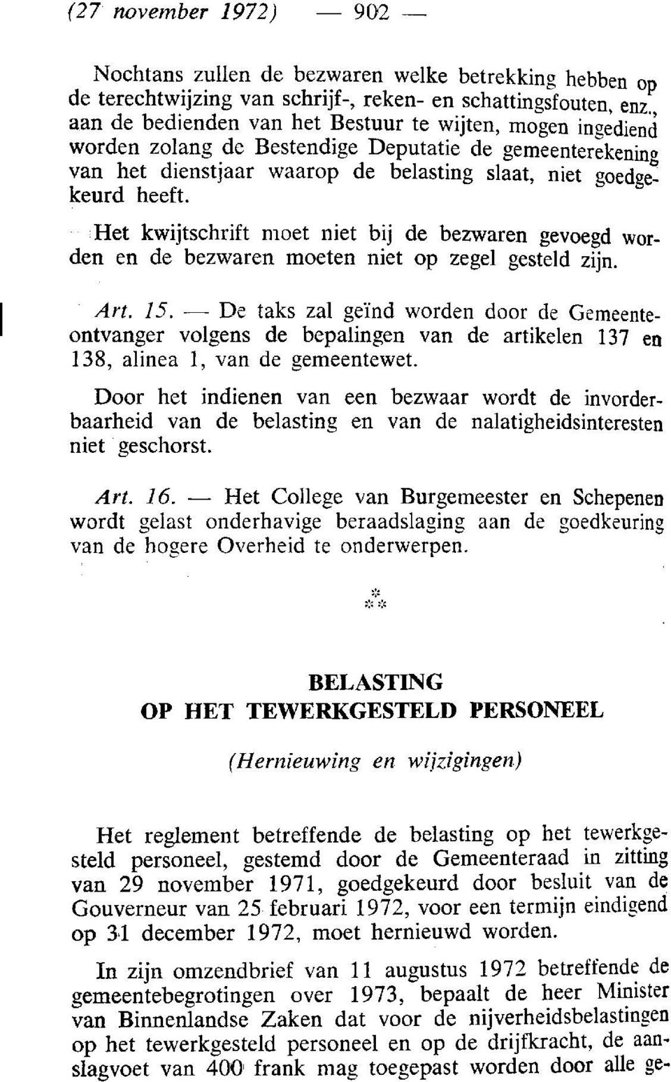 Het kwijtschrift moet niet bij de bezwaren gevoegd worden en de bezwaren moeten niet op zegel gesteld zijn. Art. 15.