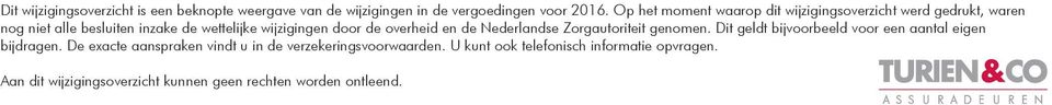 door de overheid en de Nederlandse Zorgautoriteit genomen. Dit geldt bijvoorbeeld voor een aantal eigen bijdragen.