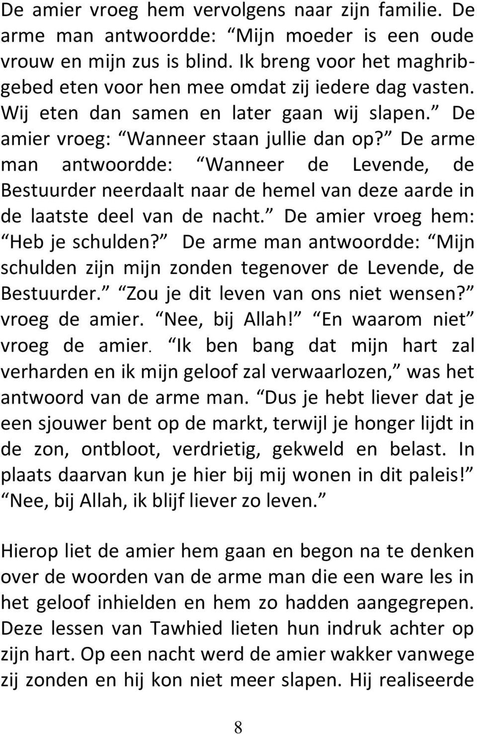 De arme man antwoordde: Wanneer de Levende, de Bestuurder neerdaalt naar de hemel van deze aarde in de laatste deel van de nacht. De amier vroeg hem: Heb je schulden?