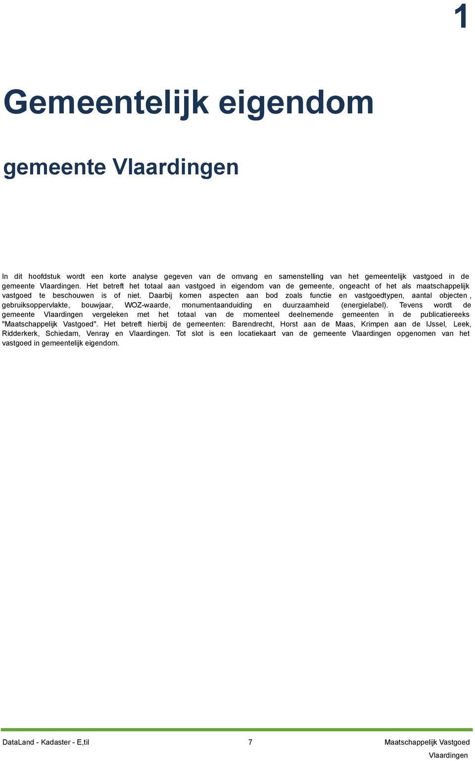 Daarbij komen aspecten aan bod zoals functie en vastgoedtypen, aantal objecten, gebruiksoppervlakte, bouwjaar, WOZ-waarde, monumentaanduiding en duurzaamheid (energielabel).