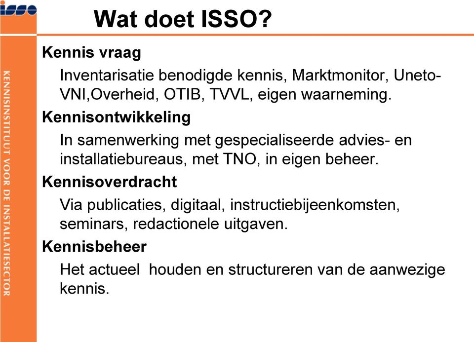 Kennisontwikkeling In samenwerking met gespecialiseerde advies- en installatiebureaus, met TNO, in