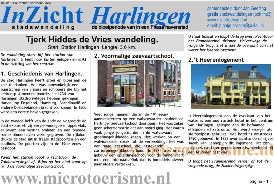 De stad Harlingen heeft groei en bloei aan de zee te danken. Het was aanvankelijk een buurtschap van vissers en schippers die bij het kerkdorp Almenum hoorde.