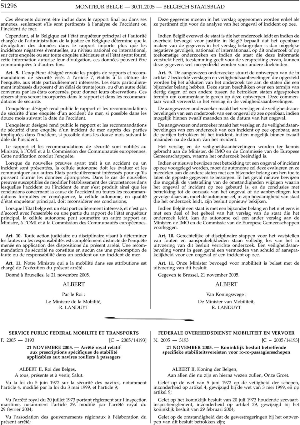 Cependant, si la Belgique est l état enquêteur principal et l autorité chargée del administration de la justice en Belgique détermine que la divulgation des données dans le rapport importe plus que