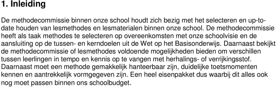 Daarnaast bekijkt de methodecommissie of lesmethodes voldoende mogelijkheden bieden om verschillen tussen leerlingen in tempo en kennis op te vangen met herhalings- of verrijkingsstof.