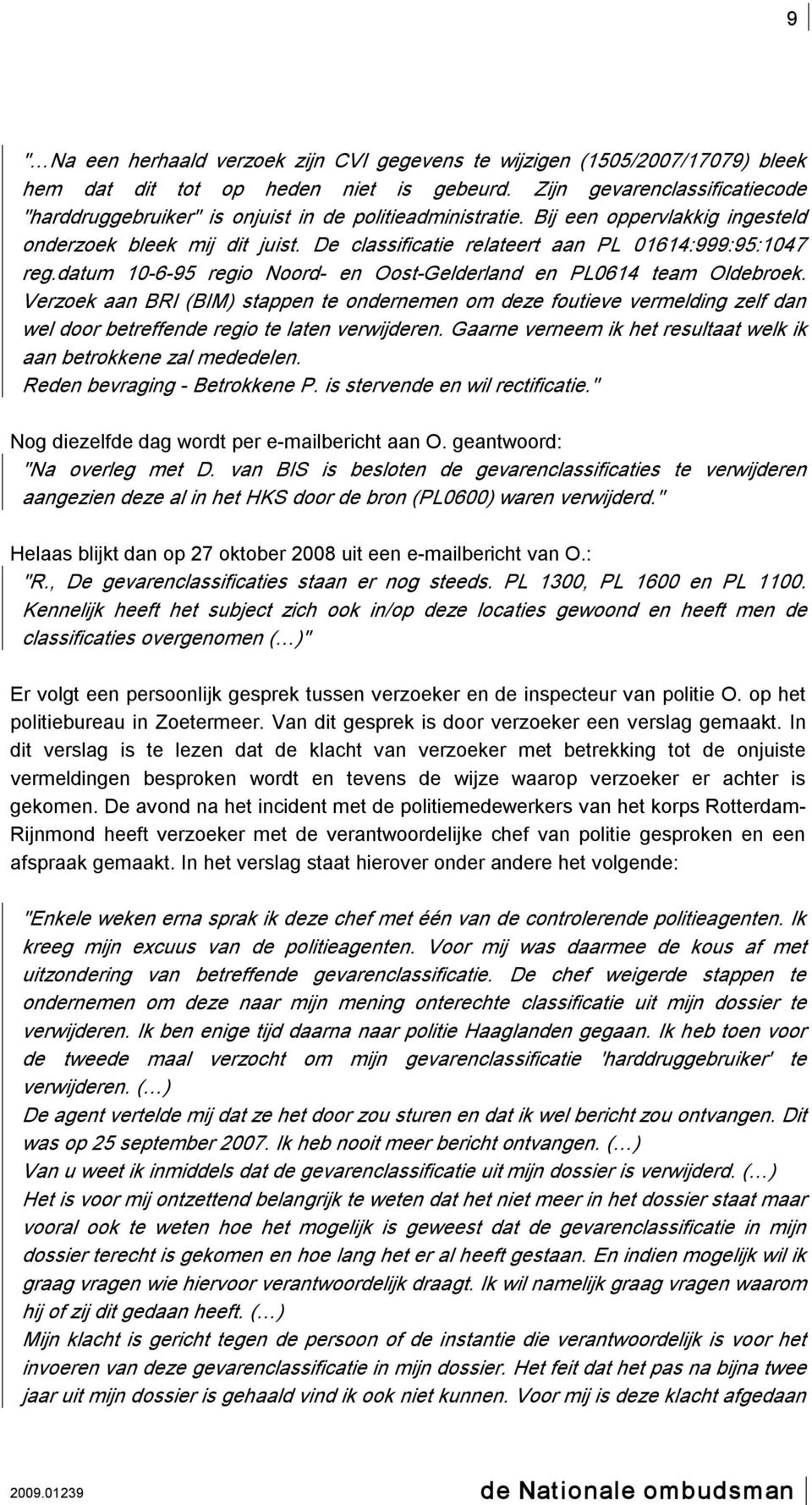 De classificatie relateert aan PL 01614:999:95:1047 reg.datum 10 6 95 regio Noord en Oost Gelderland en PL0614 team Oldebroek.