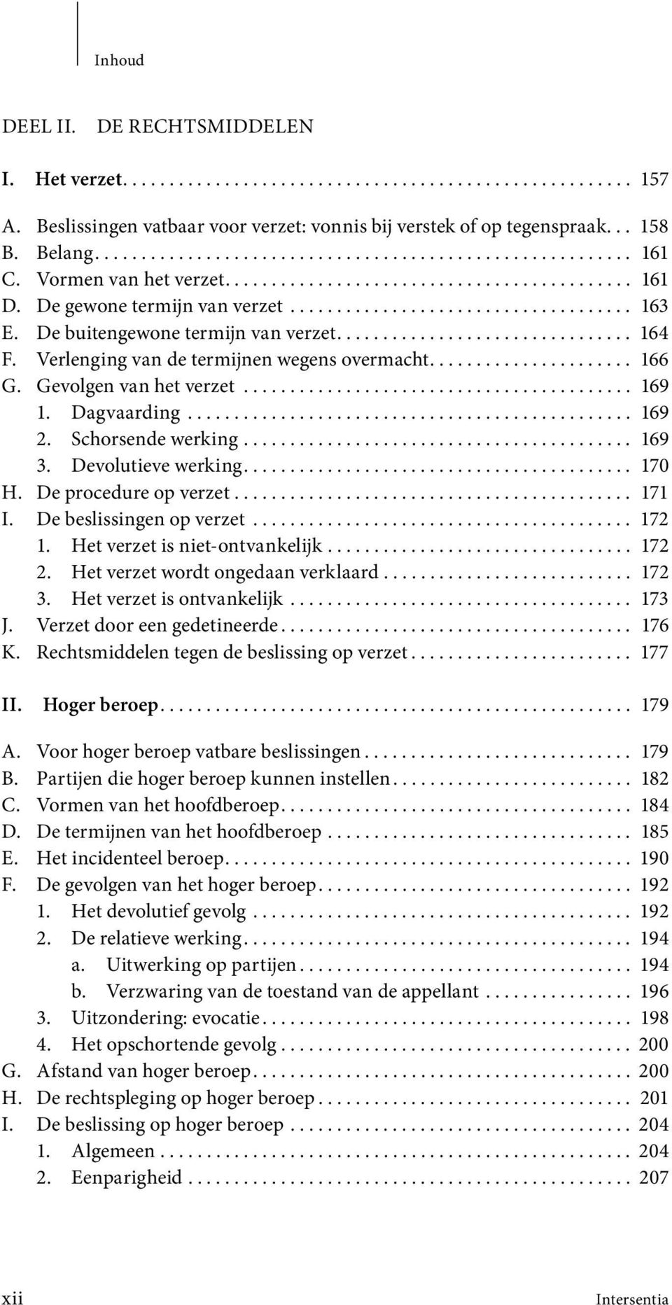 Verlenging van de termijnen wegens overmacht...................... 166 G. Gevolgen van het verzet.......................................... 169 1. Dagvaarding................................................ 169 2.