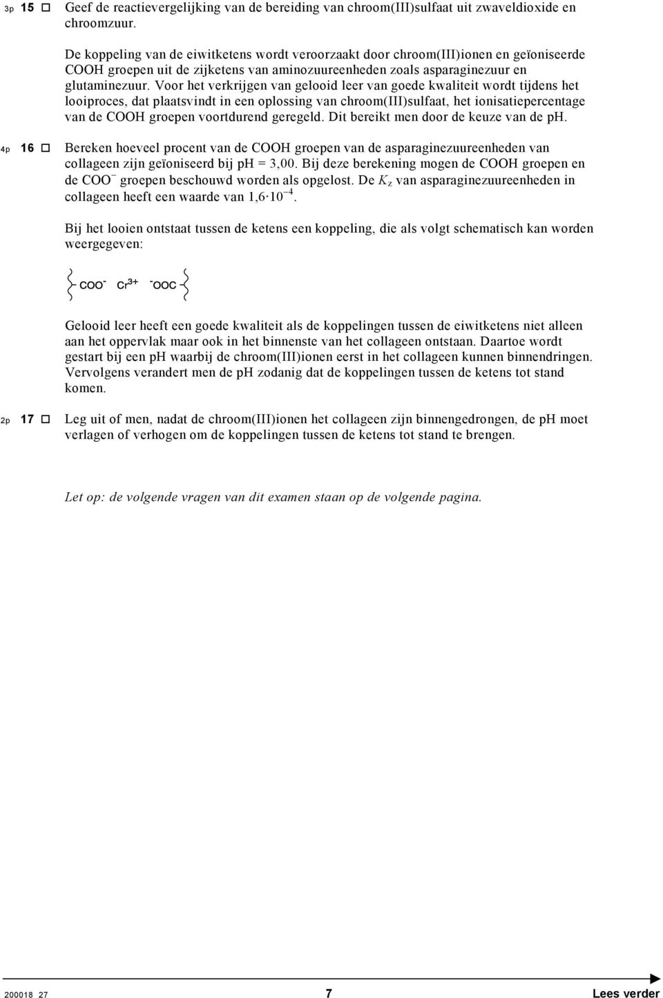 Voor het verkrijgen van gelooid leer van goede kwaliteit wordt tijdens het looiproces, dat plaatsvindt in een oplossing van chroom(iii)sulfaat, het ionisatiepercentage van de CH groepen voortdurend