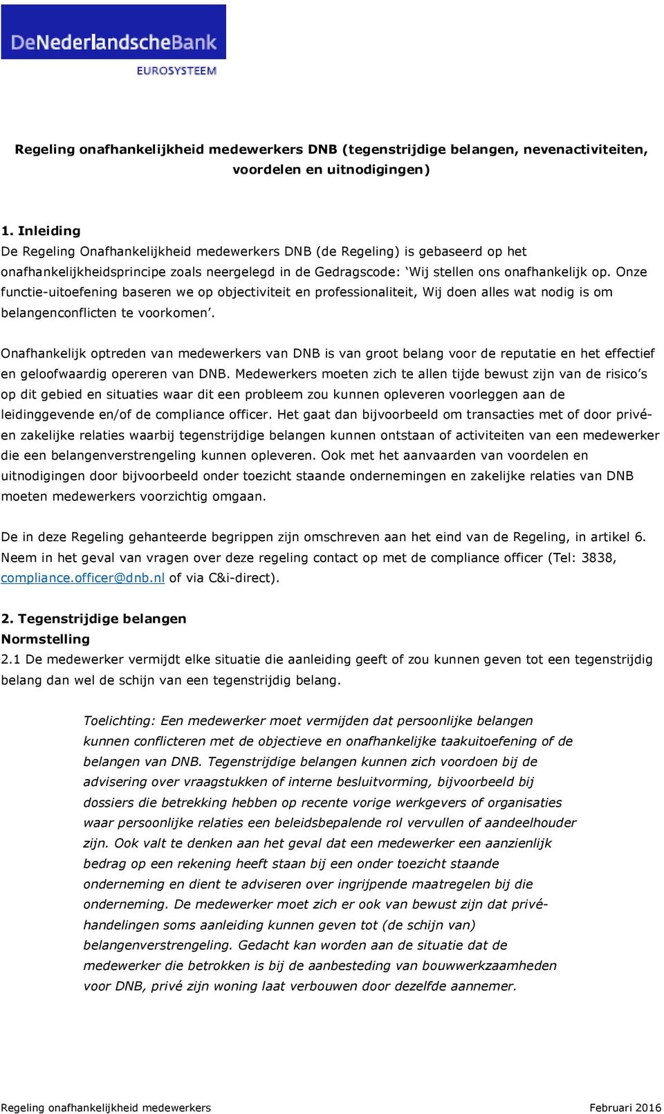 Onze functie-uitoefening baseren we op objectiviteit en professionaliteit, Wij doen alles wat nodig is om belangenconflicten te voorkomen.