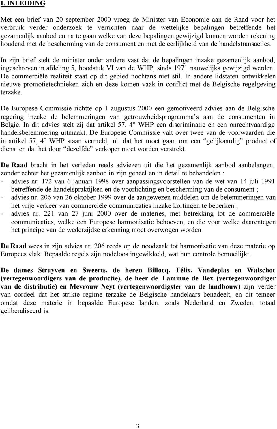 In zijn brief stelt de minister onder andere vast dat de bepalingen inzake gezamenlijk aanbod, ingeschreven in afdeling 5, hoodstuk VI van de WHP, sinds 1971 nauwelijks gewijzigd werden.