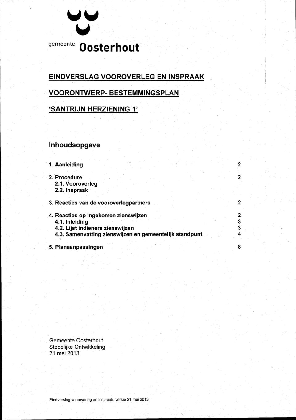 Reacties van de vooroverlegpartners 2 4. Reacties op ingekomen zienswijzen 2 4.1. Inleiding 3 4.2. Lijst indieners zienswijzen 3 4.