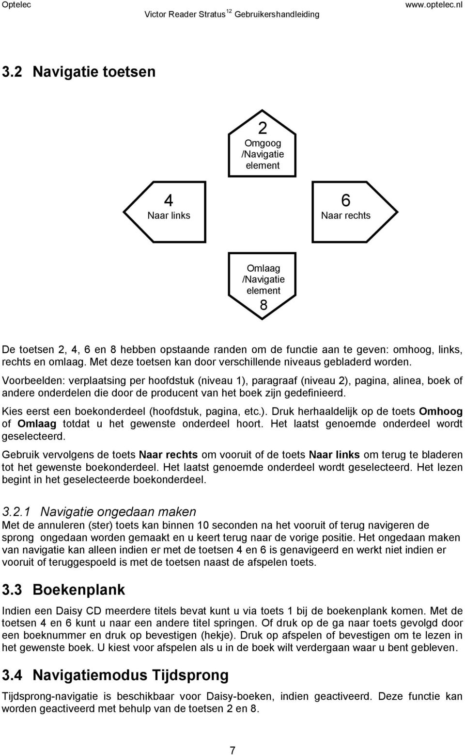 Voorbeelden: verplaatsing per hoofdstuk (niveau 1), paragraaf (niveau 2), pagina, alinea, boek of andere onderdelen die door de producent van het boek zijn gedefinieerd.