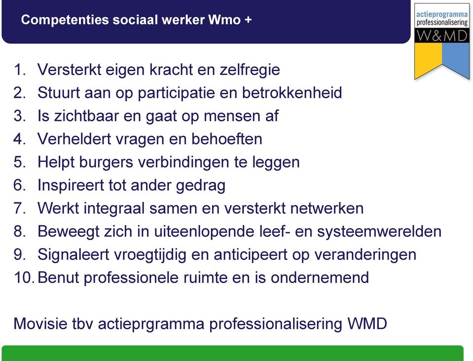 Inspireert tot ander gedrag 7. Werkt integraal samen en versterkt netwerken 8.