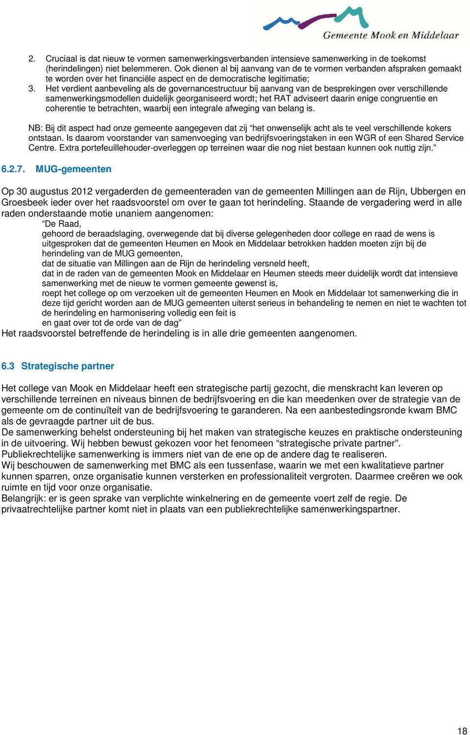 Het verdient aanbeveling als de governancestructuur bij aanvang van de besprekingen over verschillende samenwerkingsmodellen duidelijk georganiseerd wordt; het RAT adviseert daarin enige congruentie